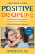 Positive Discipline, 2nd Edition - The Kind and Firm Approach to Raising Capable, Resilient Kids-Without Punishment or Rewards