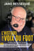 Jano Rességuié, L'histoire d'une voix du foot - Je vous raconte 30 ans de ballon rond aux premières loges