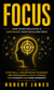 Focus: How Overstimulation is Sabotaging Your Focus and Drive - Study Skills, Concentration Techniques, Time Management & Focus Training for Students and Exam Aspirants