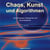 Chaos, Kunst und Algorithmen - Von Zeiträumen, Raumzeiten und Zwischenwelten