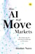How AI Will Move Markets - Reconsidering the investment landscape as AI evolves