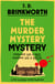 The Murder Mystery Mystery - The brand new cosy crime novel in the hilarious detective series