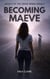 Becoming Maeve - Legacy of the Crow, #2
