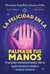 La felicidad en la palma de tus manos - El poder transformador de la quiromancia védica