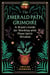 The Emerald Path Grimoire - A Bruja's Guide for Working with Plant Spirit Wisdom
