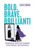 Bold. Brave. Brilliant!