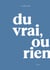 Du vrai, ou rien
