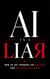 AI is a LIAR   How to Cut Through the Bullshit  and Get What You Need