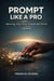 Prompt Like A Pro _ 3rd Edition