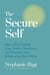 The Secure Self - How to Free Yourself from Anxious Attachment and Transform Your Relationships from Within