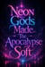 Neon Gods Made The Apocalypse Soft
