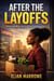 After The Layoffs: Determination,  Survival,  and Starting Over