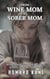 From Wine Mom to Sober Mom: Alcohol Addiction and Recovery: A Story of Hope for Women - Alcohol Addiction Recovery Stories
