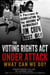 The Voting Rights Act is Under Attack! What Can We Do?