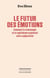 Le futur des émotions. Comment la technologie et le capitalisme exploitent notre subjectivité