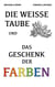 Die weiße Taube und das Geschenk der Farben