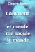 Comment... et merde me saoule le monde