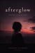 Afterglow: Poetry Collection - The Moments You Decide To Stay, #1