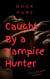Caught By A Vampire Hunter