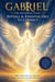 Archangel Gabriel: The Messenger Angel Rituals & Essential Oils to Connect - The Archangels Rituals Series