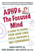 ADHD & The Focused Mind - A Guide to Giving Your ADHD Child Focus, Discipline & Self-Confidence