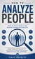 How to Analyze People: How to Read People and Master Human Psychology - Using Human Psychology to Successfully Understand Anyone From Anyplace and Anywhere