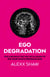 Ego Degradation - Pulling Back the Veil of Illusion to See Your Mind's Programming