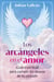 Los arcángeles en el amor - Guía espiritual para cumplir los deseos de tu corazón