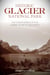 Historic Glacier National Park - The Stories Behind One of America's Great Treasures