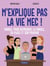 M'explique pas la vie, mec ! - Manuel pour reprendre la parole, sa place et son pouvoir