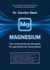 Magnesium - Der entscheidende Baustein für ganzheitliche Gesundheit - Ganzheitlicher Mikronährstoff- und Präventionsratgeber