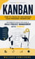 Kanban: How to Visualize and Manage Your Personal Workflow - The Complete Step-by-step Guide to Agile Project Management With Kanban