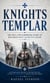 Knights Templar: The True and Surprising Story of Histories Most Secretive Order - An Enthralling History of the Rise and Fall of the Most Influential Catholic Military Order