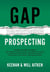 Gap Prospecting: Getting The Buyer To Engage: How Problem Centric Prospecting Increases Pipeline By Changing Everything You Know About Outreach, Prospecting, Cold Calling, And Sending Emails