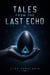Tales from the Last Echo