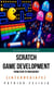 Scratch Game Development From Zero To Proficiency (Intermediate)
