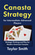 Canasta Strategy for Intermediate-Advanced Players: Strategic Thinking and Play for Modern American Canasta