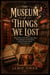 The Museum of Things We Lost