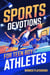 Sports Devotions for Teen Boy Athletes: 60 Daily Devotionals and Guided Prayers to Help Young Christian Guys Beat Pregame Pressure, Mental Toughness to Lead On and Off the Field