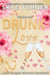 Drunk Love: Volume One, A Spicy RomCom Complete Collection: Volume One - Love Drunk Short Stories