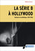La série B à Hollywood - Histoire et esthétique, 1931-1956