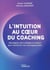 L'intuition au coeur du coaching - Développez votre intelligence intuitive pour transformer vos accompagnements