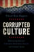 Corrupted Culture - Rediscovering America's Enduring Principles, Values, and Common Sense