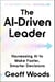 The AI-Driven Leader - Harnessing AI to Make Faster, Smarter Decisions