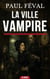 La Ville-Vampire - Vampires, mystère et malédiction dans un grand roman gothique