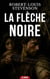 LA FLÈCHE NOIRE - Un grand roman d’aventure dans l’Angleterre médiévale