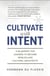 Cultivate With Intent: A Blueprint for Leaders to Become Worldclass Cultural Architects