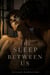 The Sleep Between Us: A Dark M/M Romance