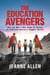 The Education Avengers - How and Why a New Class of Heroes Is Fighting America's Biggest Battle