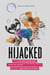 Hijacked: The Surprising Neuroscience Behind the Choices You Think You're Making and How to Take Back the Controls